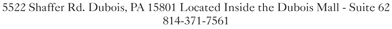 5522 Shaffer Rd. Dubois, PA 15801 Located Inside the Dubois Mall - Suite 62 814-371-7561