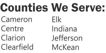 Counties We Serve: Cameron Centre Clarion Clearfield Elk Indiana Jefferson McKean